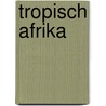 Tropisch afrika door Onbekend