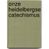 Onze heidelbergse catechismus