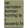 Op verhalen komen koning te r. bovenb.hl by Deenen