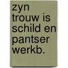 Zyn trouw is schild en pantser werkb. door Kok