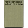 Kerkgeschiedenis in kaart m.hl antw. door Fahner Vos