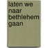 Laten we naar Bethlehem gaan