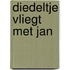 Diedeltje vliegt met jan