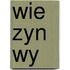 Wie zyn wy