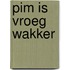 Pim is vroeg wakker