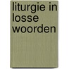 Liturgie in losse woorden by G. Warnink