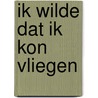 Ik wilde dat ik kon vliegen door Trobisch