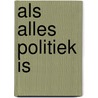 Als alles politiek is door Woldring