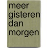 Meer gisteren dan morgen door J. Kalmijn-Spierenburg