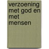 Verzoening met god en met mensen door J. P: de Vries