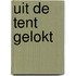 Uit de tent gelokt