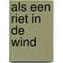 Als een riet in de wind