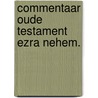 Commentaar oude testament ezra nehem. by Grosheide