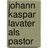 Johann kaspar lavater als pastor