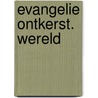 Evangelie ontkerst. wereld by Brillenburg Wurth