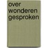 Over wonderen gesproken