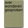 Over wonderen gesproken by Gilhuis