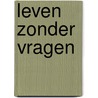 Leven zonder vragen door Elsacker