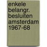 Enkele belangr. besluiten amsterdam 1967-68 door Onbekend