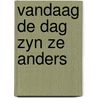 Vandaag de dag zyn ze anders door Schaaf