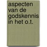 Aspecten van de godskennis in het o.t. by Koole