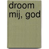 Droom mij, God by D. Solle