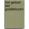 Het geloof der goddelozen door M.B. ter Borg