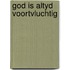 God is altyd voortvluchtig