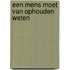 Een mens moet van ophouden weten
