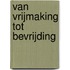 Van vrijmaking tot bevrijding