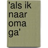'Als ik naar oma ga' door L. Stilma