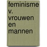 Feminisme v. vrouwen en mannen door Smalbrugge Hack