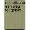 Esthetische een weg tot geloof door Hoenderdaal