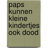Paps kunnen kleine kindertjes ook dood by Berk