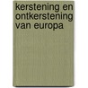 Kerstening en ontkerstening van Europa door A. Wessels