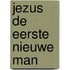 Jezus de eerste nieuwe man