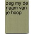 Zeg my de naam van je hoop