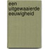 Een uitgewaaierde eeuwigheid