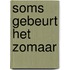 Soms gebeurt het zomaar