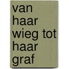 Van haar wieg tot haar graf by Toorn