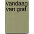 Vandaag van god