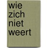 Wie zich niet weert