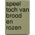 Speel toch van brood en rozen