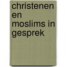 Christenen en moslims in gesprek by J. Slomp