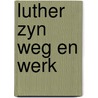 Luther zyn weg en werk by Kooiman