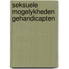 Seksuele mogelykheden gehandicapten door Dupuis