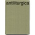 Antiliturgica
