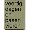 Veertig dagen en Pasen vieren by Unknown