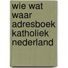 Wie wat waar adresboek katholiek nederland by Unknown