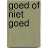 Goed of niet goed by Unknown